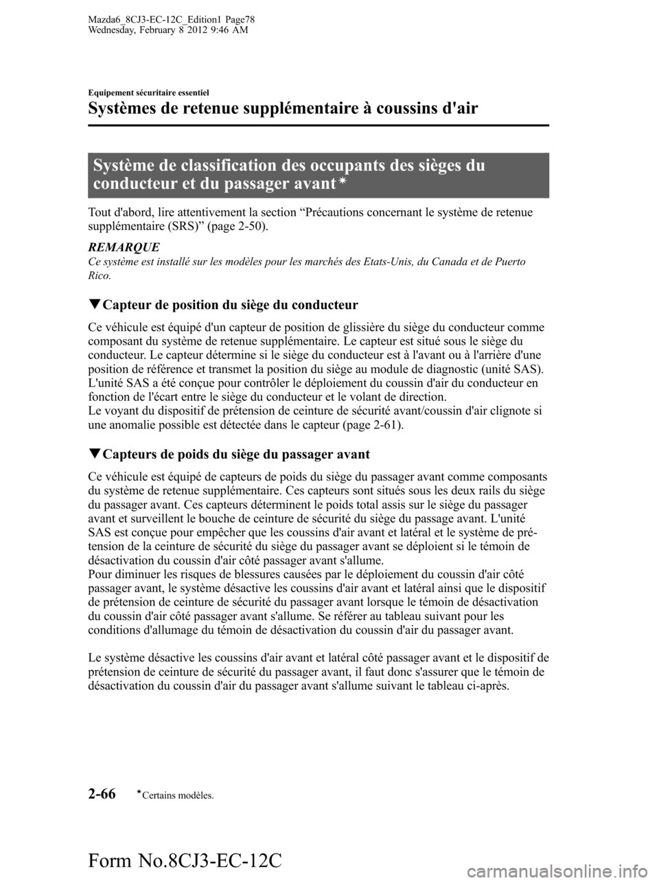 MAZDA MODEL 6 2013 Manuel du propriétaire (in French) Système de classification des occupants des sièges du
conducteur et du passager avantí
Tout dabord, lire attentivement la section“Précautions concernant le système de retenue
supplémentaire ( MAZDA MODEL 6 2013 Manuel du propriétaire (in French) Système de classification des occupants des sièges du
conducteur et du passager avantí
Tout dabord, lire attentivement la section“Précautions concernant le système de retenue
supplémentaire (