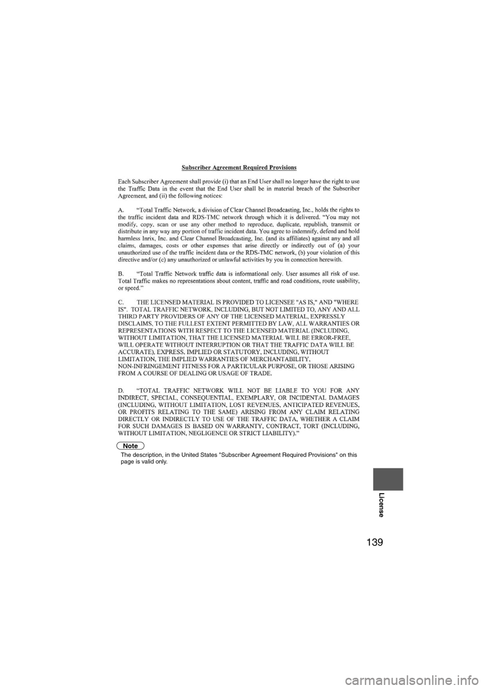 MAZDA MODEL 6 2012  Navigation Manual (in English) 139
License
Note
lThe description, in the United States "Subscriber Agreement Required Provisions" on this 
page is valid only. 