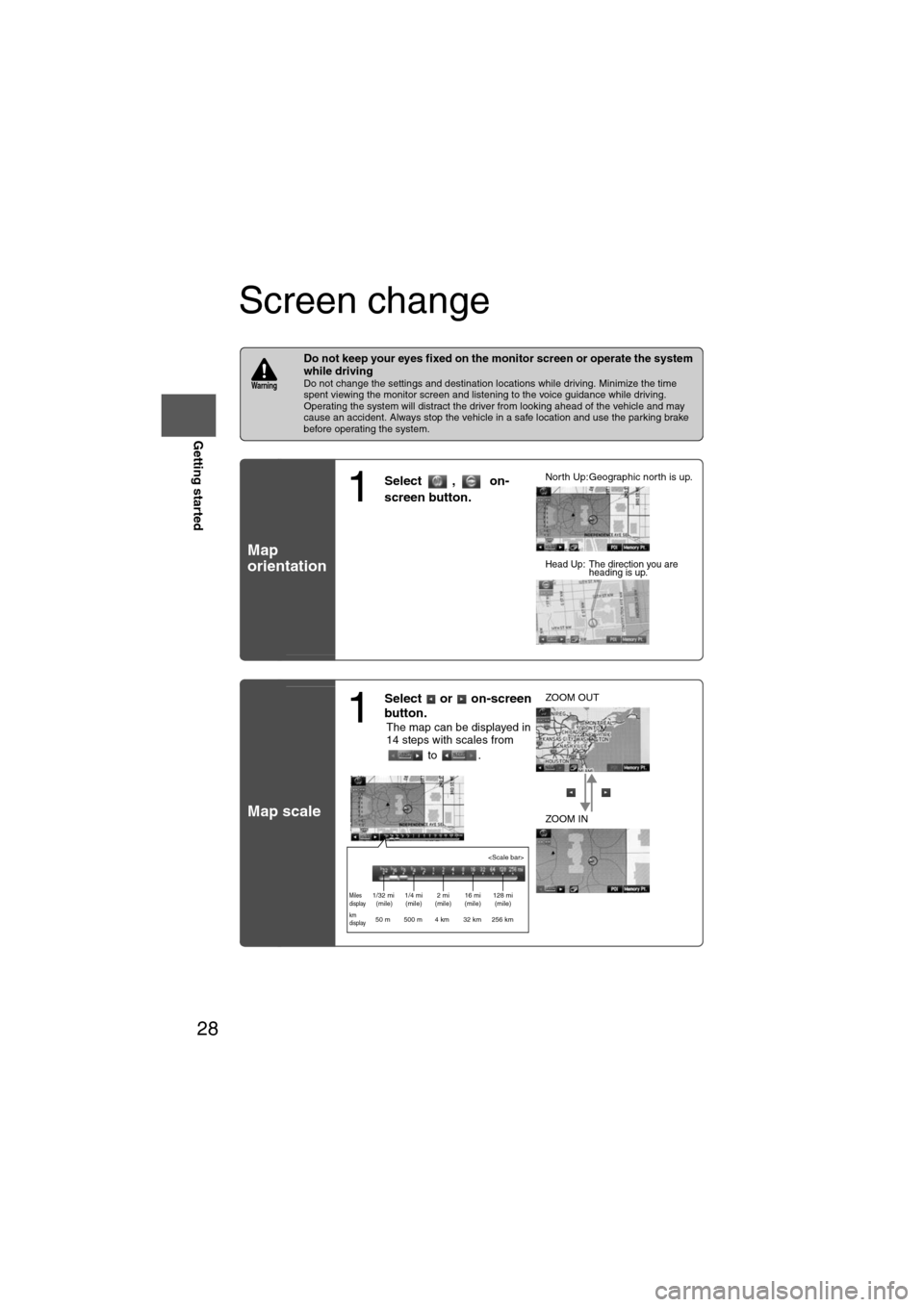 MAZDA MODEL 6 2012  Navigation Manual (in English) 28
RoutingAddress 
Book
Getting started
Screen change
nDo not keep your eyes fixed on the monitor screen or operate the system 
while driving
Do not change the settings and destination locations while