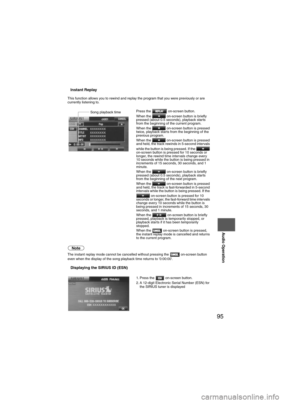 MAZDA MODEL 6 2012  Navigation Manual (in English) 95
Audio Operation
nInstant Replay
This function allows you to rewind and replay the program that you were previously or are 
currently listening to. 
Note
The instant replay mode cannot be cancelled 