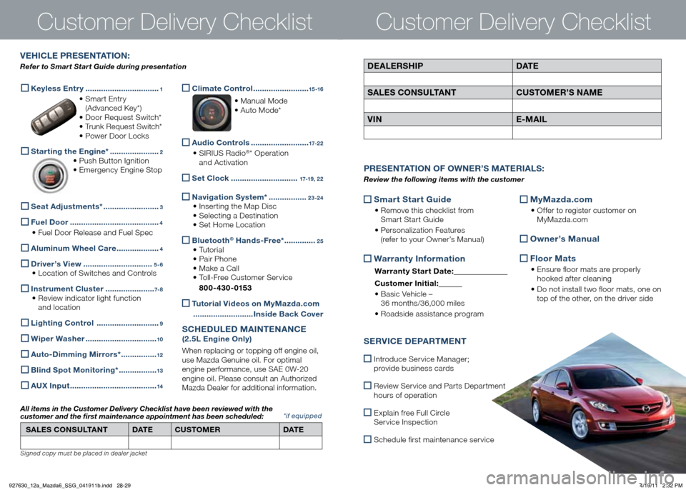 MAZDA MODEL 6 2012 Smart Start Guide (in English) Customer Delivery Checklist
Smart Start guide
•
Remove this checklist from
Smart Start Guide
• Personalization Features
(refer to your Owner’s Manual)
Warranty Information
Wa MAZDA MODEL 6 2012 Smart Start Guide (in English) Customer Delivery Checklist
Smart Start guide
•
Remove this checklist from
Smart Start Guide
• Personalization Features
(refer to your Owner’s Manual)
Warranty Information
Wa