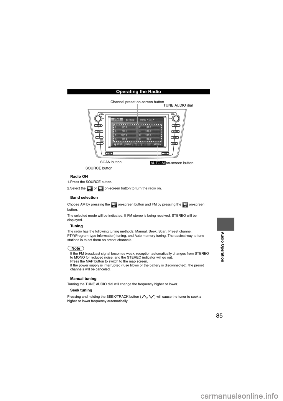 MAZDA MODEL 6 2011 Navigation Manual (in English) 85
Audio Operation
nRadio ON
1.Press the SOURCE button.
2.Select the or on-screen button to turn the radio on.
nBand selection
Choose AM by pressing the on-screen button and FM by pressing the MAZDA MODEL 6 2011 Navigation Manual (in English) 85
Audio Operation
nRadio ON
1.Press the SOURCE button.
2.Select the or on-screen button to turn the radio on.
nBand selection
Choose AM by pressing the on-screen button and FM by pressing the
