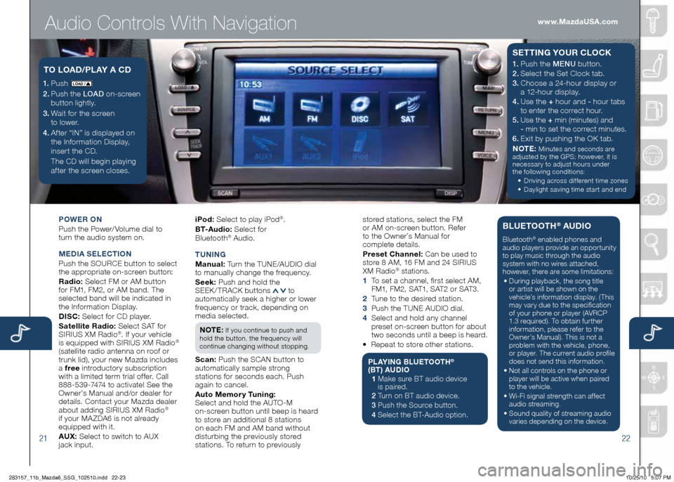 MAZDA MODEL 6 2011 Smart Start Guide (in English) Audio Controls With Navigation
2122
POWE\b ON
Push the Powe\b/ Volume dial to
tu\bn the audio system on.
M Ed IA SELECTION
Push the S\fURCE button to select
the app\bop\biate on-sc\been button:
MAZDA MODEL 6 2011 Smart Start Guide (in English) Audio Controls With Navigation
2122
POWE\b ON
Push the Powe\b/ Volume dial to
tu\bn the audio system on.
M Ed IA SELECTION
Push the S\fURCE button to select
the app\bop\biate on-sc\been button: