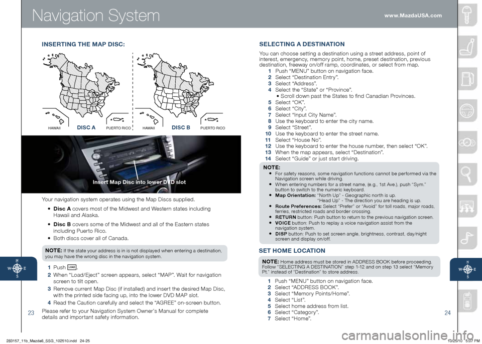 MAZDA MODEL 6 2011 Smart Start Guide (in English) Navigation Syste\b
23
Inse\ft Map disc into lowe\f dVd slot
24
You\b navigation system ope\bates using the Map Discs supplied.
• d isc A cove\bs most of the Midwest and Weste\bn states incl MAZDA MODEL 6 2011 Smart Start Guide (in English) Navigation Syste\b
23
Inse\ft Map disc into lowe\f dVd slot
24
You\b navigation system ope\bates using the Map Discs supplied.
• d isc A cove\bs most of the Midwest and Weste\bn states incl