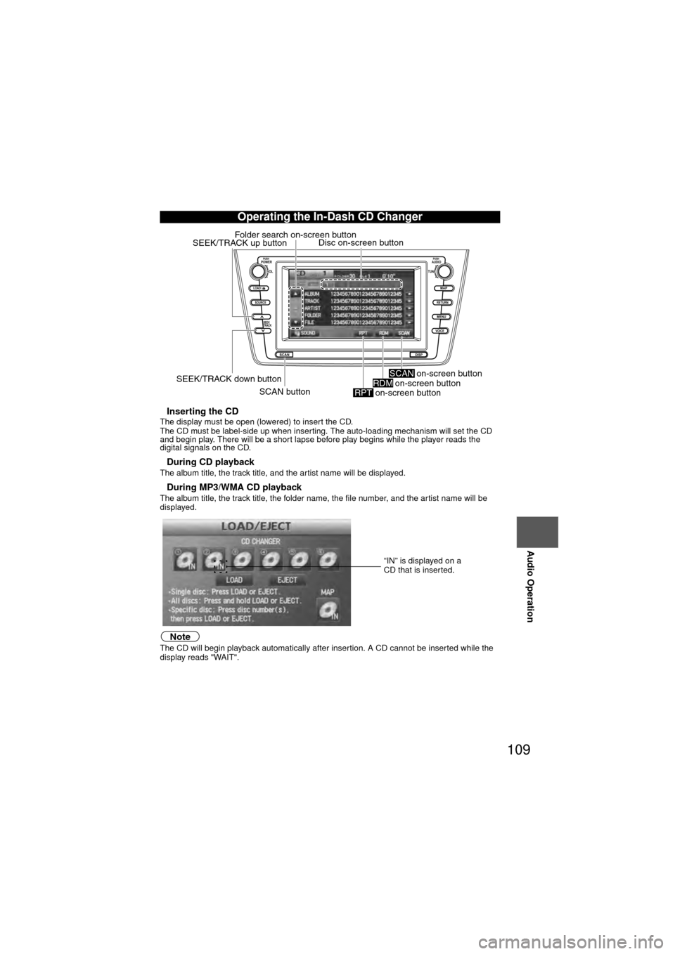 MAZDA MODEL 6 2010 Navigation Manual (in English) 109
Audio Operation
nInserting the CDThe display must be open (lowered) to insert the CD.
The CD must be label-side up when inserting. The auto-loading mechanism will set the CD
and begin play. There MAZDA MODEL 6 2010 Navigation Manual (in English) 109
Audio Operation
nInserting the CDThe display must be open (lowered) to insert the CD.
The CD must be label-side up when inserting. The auto-loading mechanism will set the CD
and begin play. There