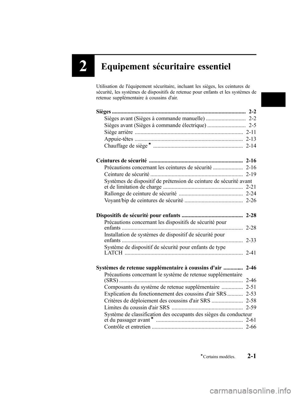 MAZDA MODEL 6 2010  Manuel du propriétaire (in French) 2Equipement sécuritaire essentiel
Utilisation de léquipement sécuritaire, incluant les sièges, les ceintures de
sécurité, les systèmes de dispositifs de retenue pour enfants et les systèmes d