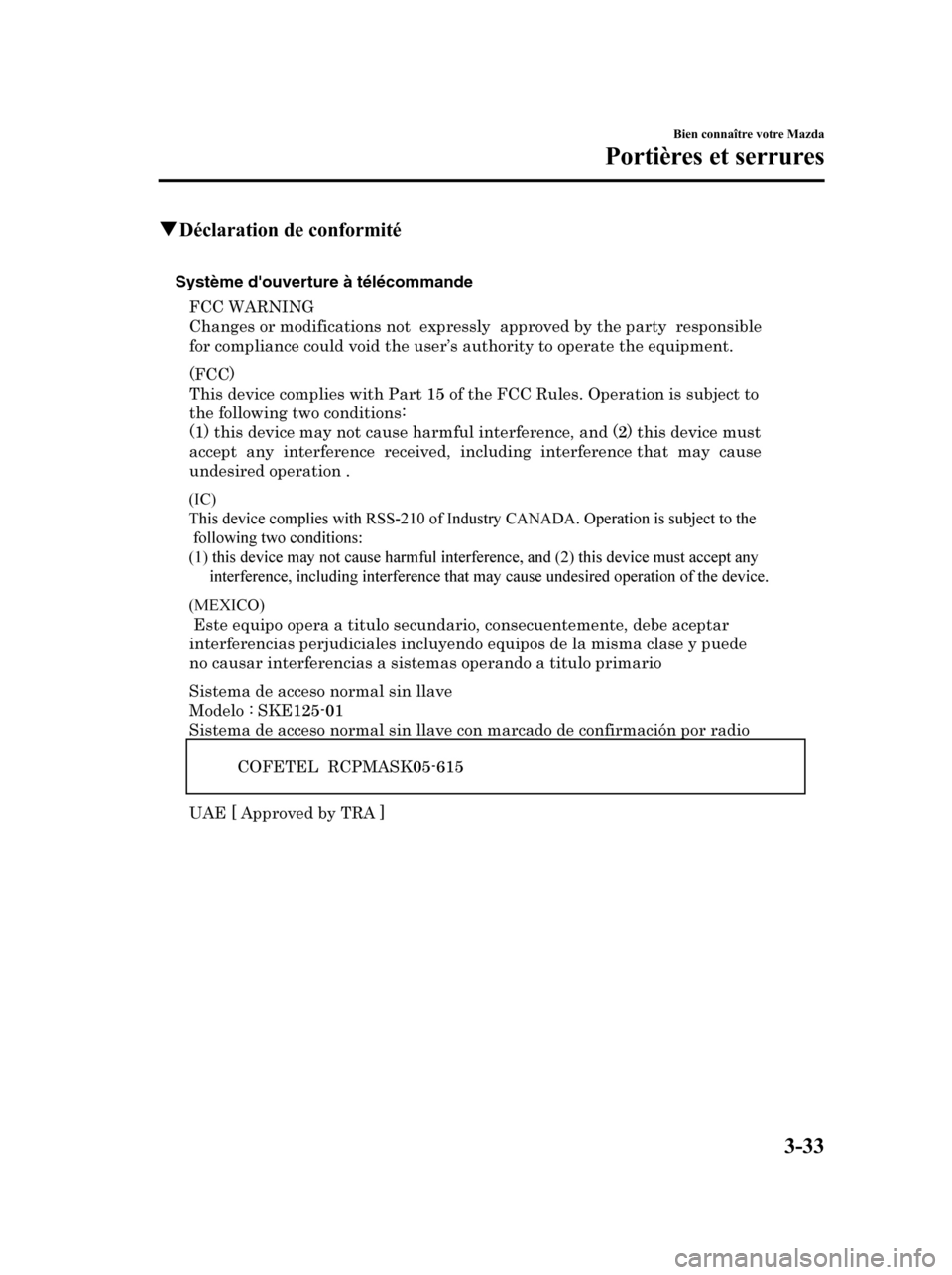 MAZDA MODEL 6 2010 Manuel du propriétaire (in French) qDéclaration de conformité
Système douverture à télécommande
Bien connaître votre Mazda
Portières et serrures
3-33
Mazda6_8AS2-EC-09E_Edition1 Page113
Wednesday, May 27 2009 2:14 PM
Form No.8 MAZDA MODEL 6 2010 Manuel du propriétaire (in French) qDéclaration de conformité
Système douverture à télécommande
Bien connaître votre Mazda
Portières et serrures
3-33
Mazda6_8AS2-EC-09E_Edition1 Page113
Wednesday, May 27 2009 2:14 PM
Form No.8