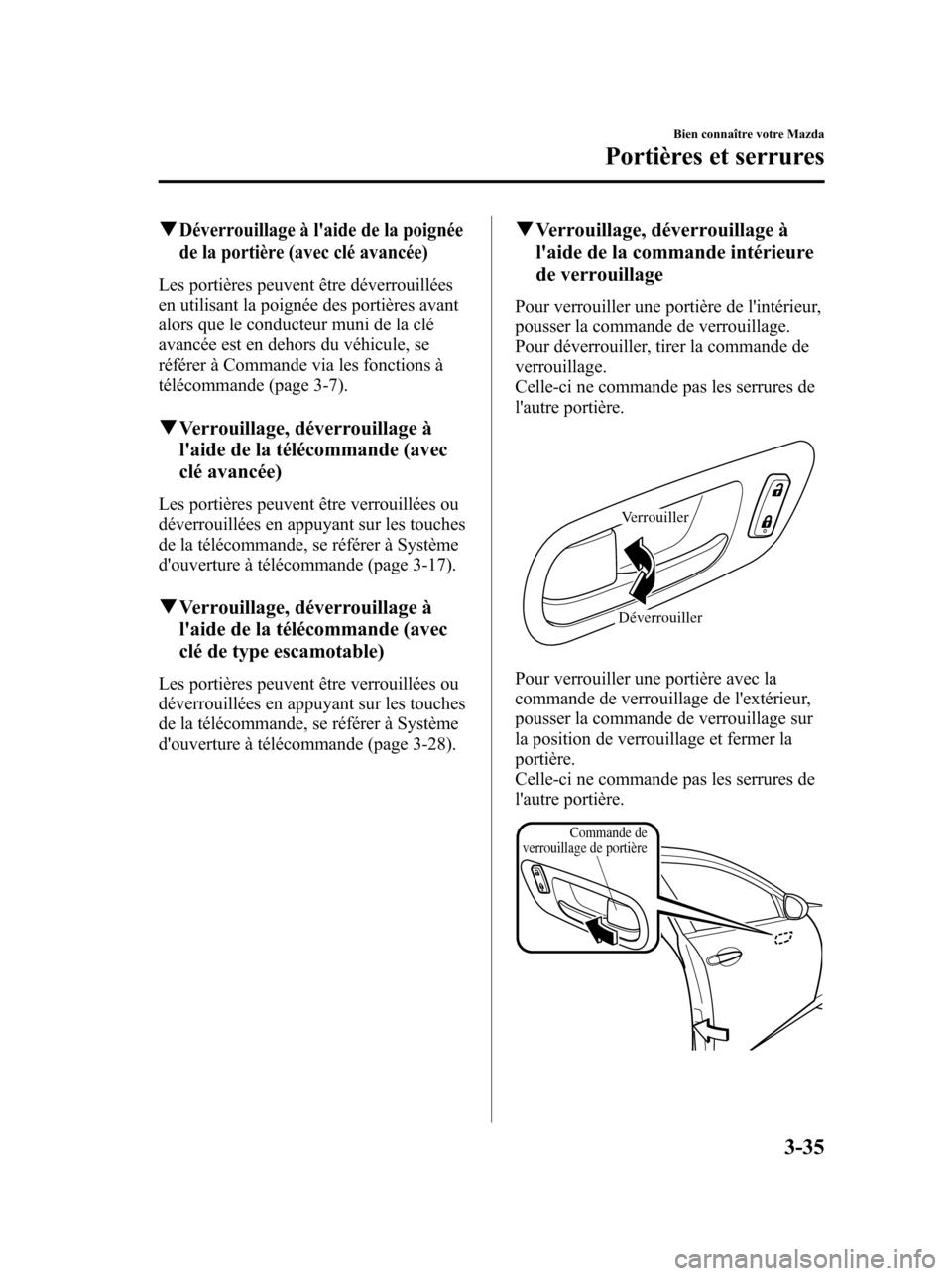 MAZDA MODEL 6 2010 Manuel du propriétaire (in French) qDéverrouillage à laide de la poignée
de la portière (avec clé avancée)
Les portières peuvent être déverrouillées
en utilisant la poignée des portières avant
alors que le conducteur muni MAZDA MODEL 6 2010 Manuel du propriétaire (in French) qDéverrouillage à laide de la poignée
de la portière (avec clé avancée)
Les portières peuvent être déverrouillées
en utilisant la poignée des portières avant
alors que le conducteur muni