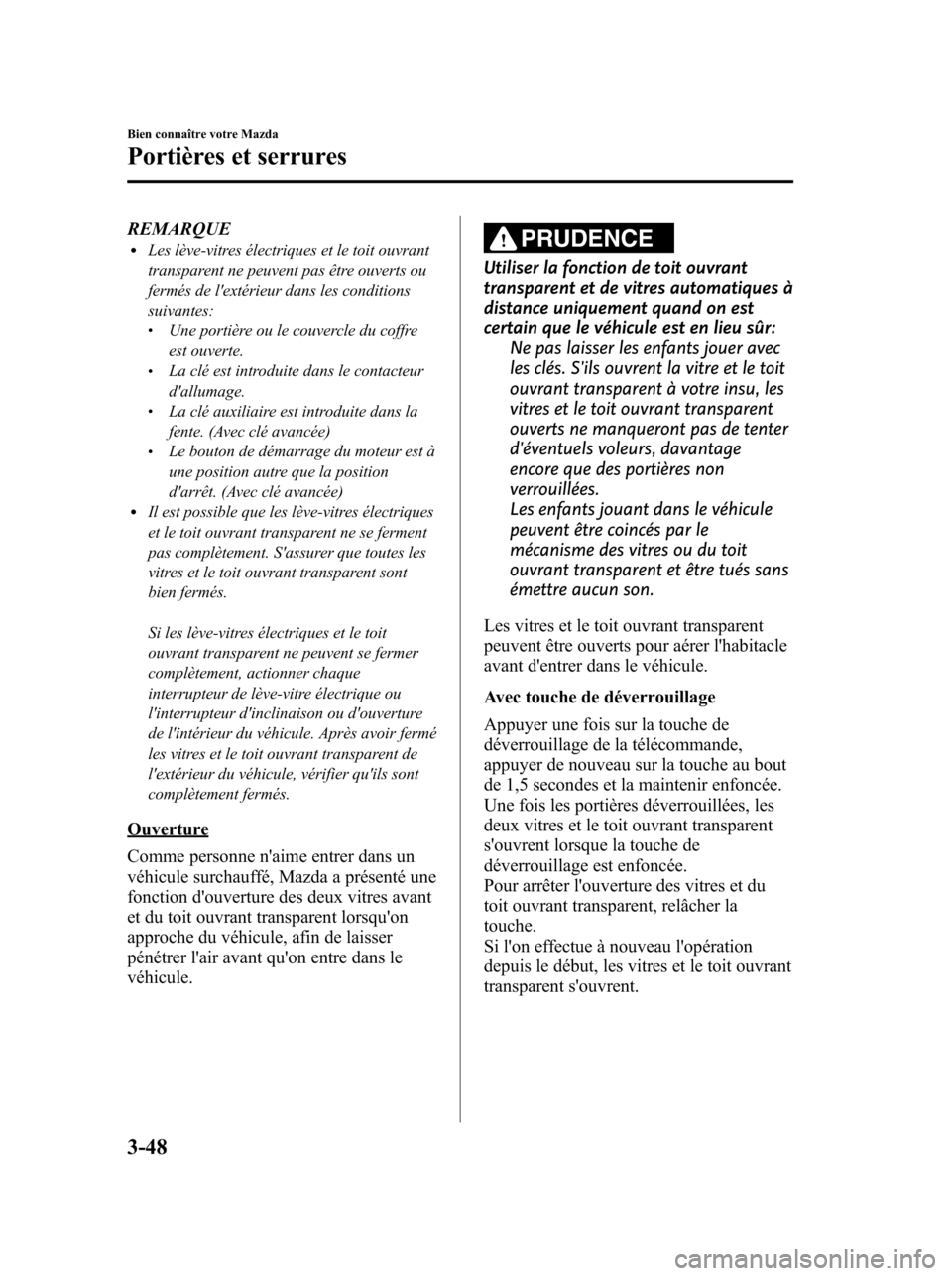 MAZDA MODEL 6 2010 Manuel du propriétaire (in French) REMARQUElLes lève-vitres électriques et le toit ouvrant
transparent ne peuvent pas être ouverts ou
fermés de lextérieur dans les conditions
suivantes:
lUne portière ou le couvercle du coffre
es MAZDA MODEL 6 2010 Manuel du propriétaire (in French) REMARQUElLes lève-vitres électriques et le toit ouvrant
transparent ne peuvent pas être ouverts ou
fermés de lextérieur dans les conditions
suivantes:
lUne portière ou le couvercle du coffre
es