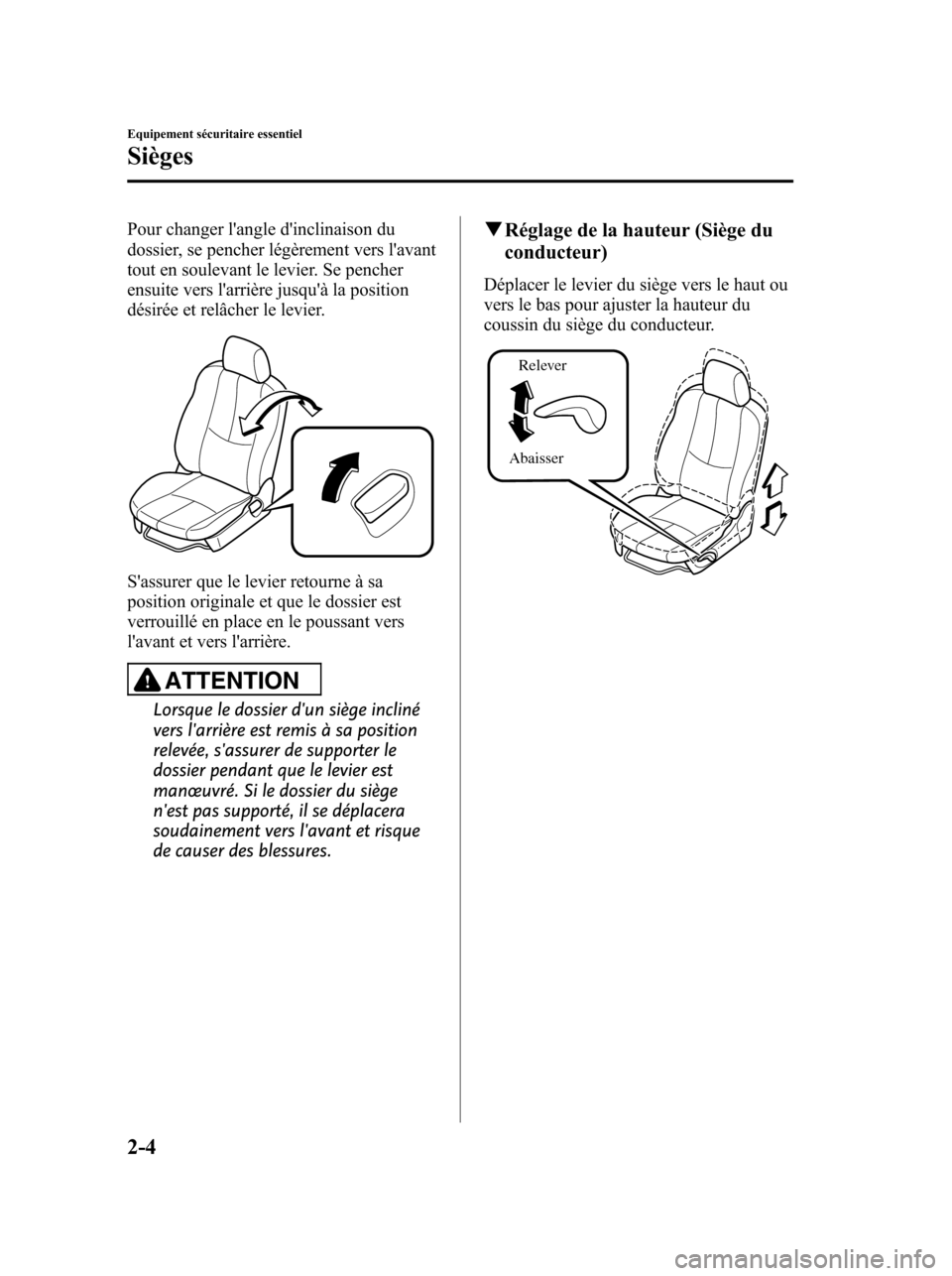 MAZDA MODEL 6 2010  Manuel du propriétaire (in French) Pour changer langle dinclinaison du
dossier, se pencher légèrement vers lavant
tout en soulevant le levier. Se pencher
ensuite vers larrière jusquà la position
désirée et relâcher le levie