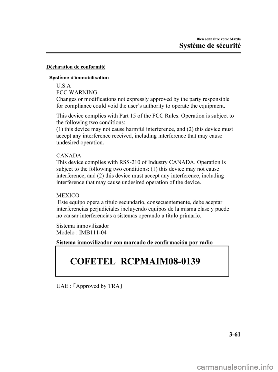 MAZDA MODEL 6 2010 Manuel du propriétaire (in French) Déclaration de conformité
Système dimmobilisation
Bien connaître votre Mazda
Système de sécurité
3-61
Mazda6_8AS2-EC-09E_Edition1 Page141
Wednesday, May 27 2009 2:14 PM
Form No.8AS2-EC-09E MAZDA MODEL 6 2010 Manuel du propriétaire (in French) Déclaration de conformité
Système dimmobilisation
Bien connaître votre Mazda
Système de sécurité
3-61
Mazda6_8AS2-EC-09E_Edition1 Page141
Wednesday, May 27 2009 2:14 PM
Form No.8AS2-EC-09E