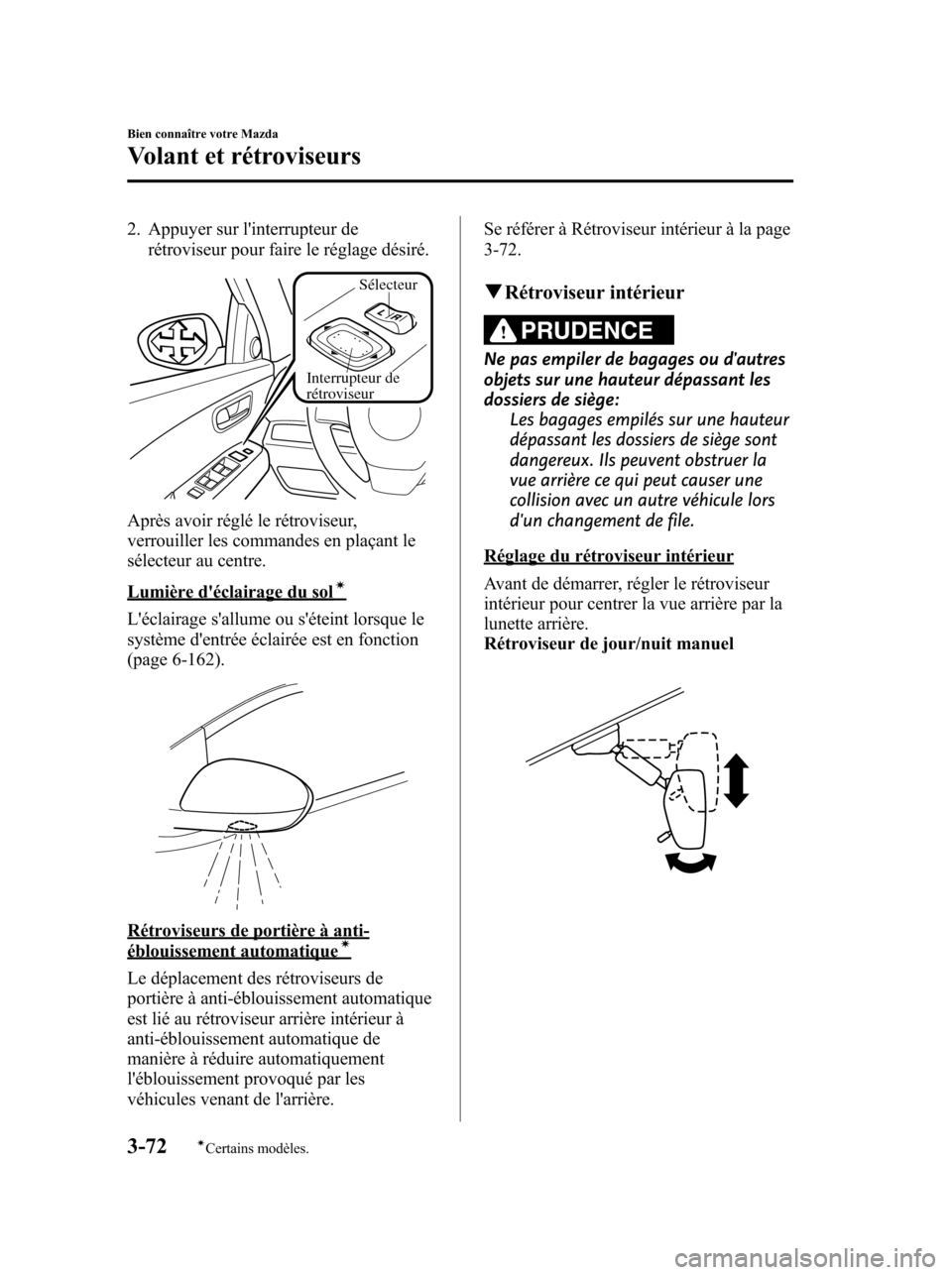 MAZDA MODEL 6 2010 Manuel du propriétaire (in French) 2. Appuyer sur linterrupteur de
rétroviseur pour faire le réglage désiré.
Sélecteur
Interrupteur de
rétroviseur
Après avoir réglé le rétroviseur,
verrouiller les commandes en plaçant le
s MAZDA MODEL 6 2010 Manuel du propriétaire (in French) 2. Appuyer sur linterrupteur de
rétroviseur pour faire le réglage désiré.
Sélecteur
Interrupteur de
rétroviseur
Après avoir réglé le rétroviseur,
verrouiller les commandes en plaçant le
s