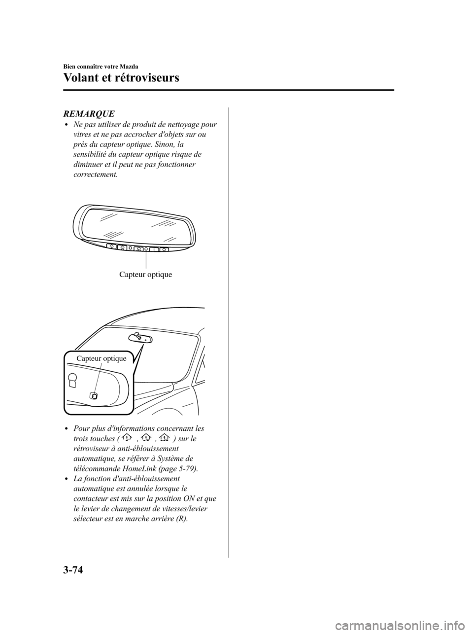 MAZDA MODEL 6 2010 Manuel du propriétaire (in French) REMARQUElNe pas utiliser de produit de nettoyage pour
vitres et ne pas accrocher dobjets sur ou
près du capteur optique. Sinon, la
sensibilité du capteur optique risque de
diminuer et il peut ne pa MAZDA MODEL 6 2010 Manuel du propriétaire (in French) REMARQUElNe pas utiliser de produit de nettoyage pour
vitres et ne pas accrocher dobjets sur ou
près du capteur optique. Sinon, la
sensibilité du capteur optique risque de
diminuer et il peut ne pa