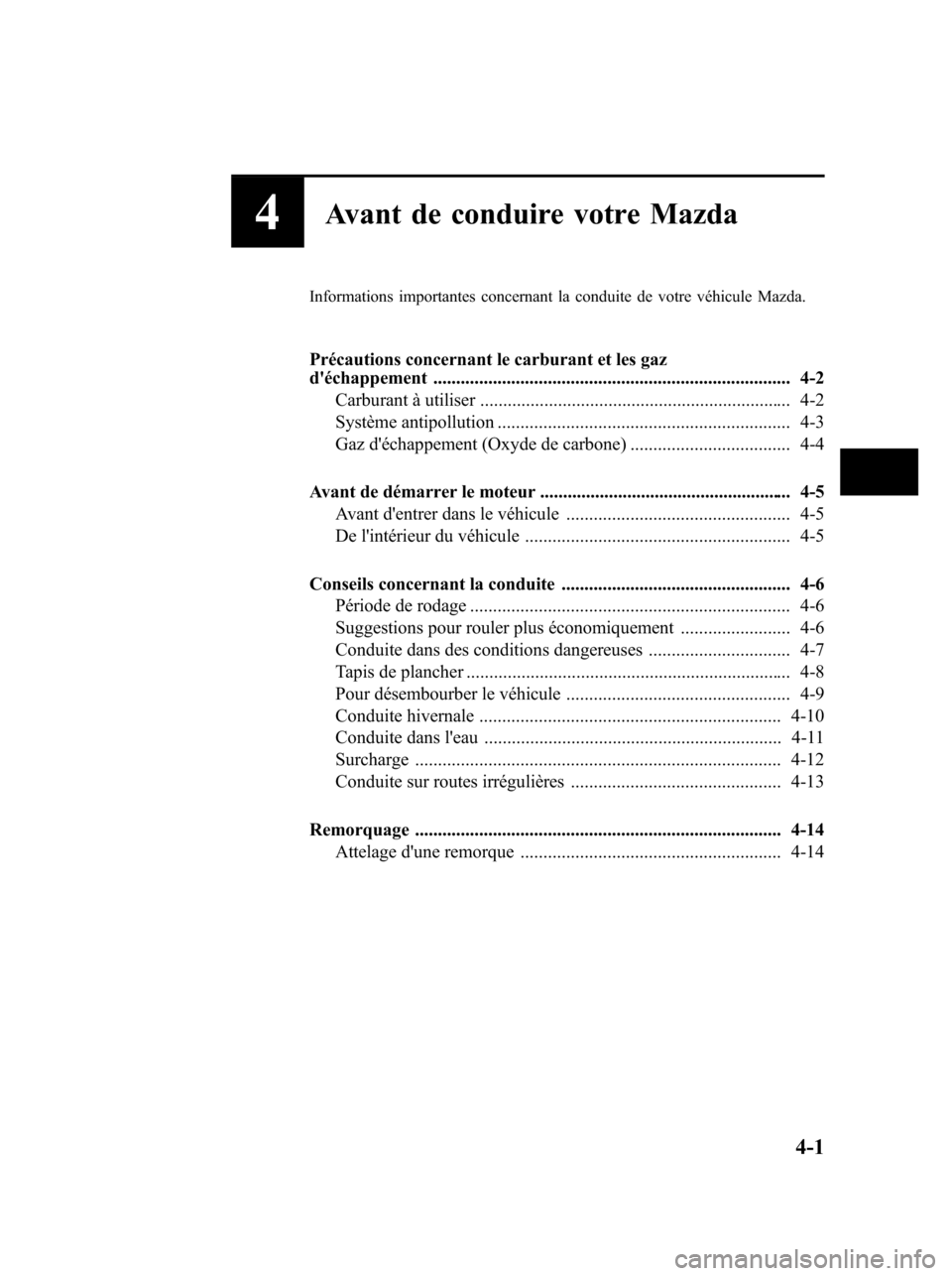 MAZDA MODEL 6 2010 Manuel du propriétaire (in French) 4Avant de conduire votre Mazda
Informations importantes concernant la conduite de votre véhicule Mazda.
Précautions concernant le carburant et les gaz
déchappement ................................ MAZDA MODEL 6 2010 Manuel du propriétaire (in French) 4Avant de conduire votre Mazda
Informations importantes concernant la conduite de votre véhicule Mazda.
Précautions concernant le carburant et les gaz
déchappement ................................