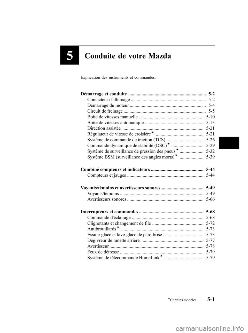 MAZDA MODEL 6 2010 Manuel du propriétaire (in French) 5Conduite de votre Mazda
Explication des instruments et commandes.
Démarrage et conduite ................................................................. 5-2
Contacteur dallumage .................. MAZDA MODEL 6 2010 Manuel du propriétaire (in French) 5Conduite de votre Mazda
Explication des instruments et commandes.
Démarrage et conduite ................................................................. 5-2
Contacteur dallumage ..................