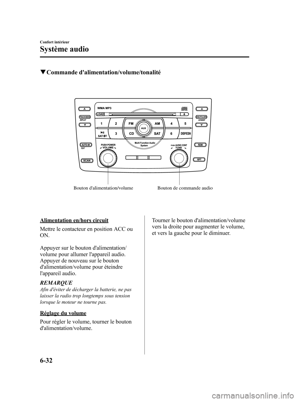 MAZDA MODEL 6 2010 Manuel du propriétaire (in French) qCommande dalimentation/volume/tonalité
Bouton dalimentation/volume Bouton de commande audio
Alimentation en/hors circuit
Mettre le contacteur en position ACC ou
ON.
Appuyer sur le bouton daliment MAZDA MODEL 6 2010 Manuel du propriétaire (in French) qCommande dalimentation/volume/tonalité
Bouton dalimentation/volume Bouton de commande audio
Alimentation en/hors circuit
Mettre le contacteur en position ACC ou
ON.
Appuyer sur le bouton daliment