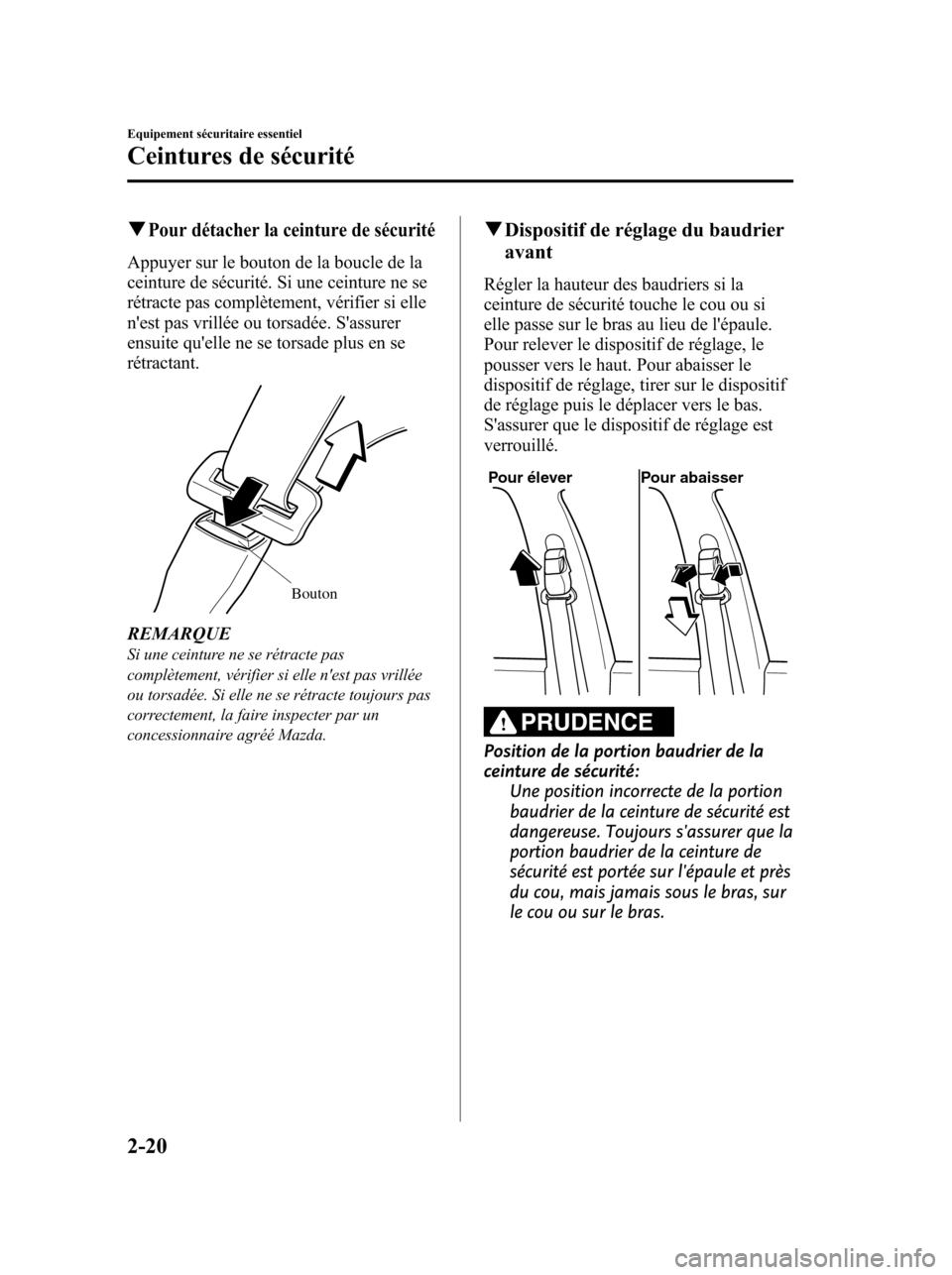 MAZDA MODEL 6 2010 Manuel du propriétaire (in French) qPour détacher la ceinture de sécurité
Appuyer sur le bouton de la boucle de la
ceinture de sécurité. Si une ceinture ne se
rétracte pas complètement, vérifier si elle
nest pas vrillée ou to MAZDA MODEL 6 2010 Manuel du propriétaire (in French) qPour détacher la ceinture de sécurité
Appuyer sur le bouton de la boucle de la
ceinture de sécurité. Si une ceinture ne se
rétracte pas complètement, vérifier si elle
nest pas vrillée ou to