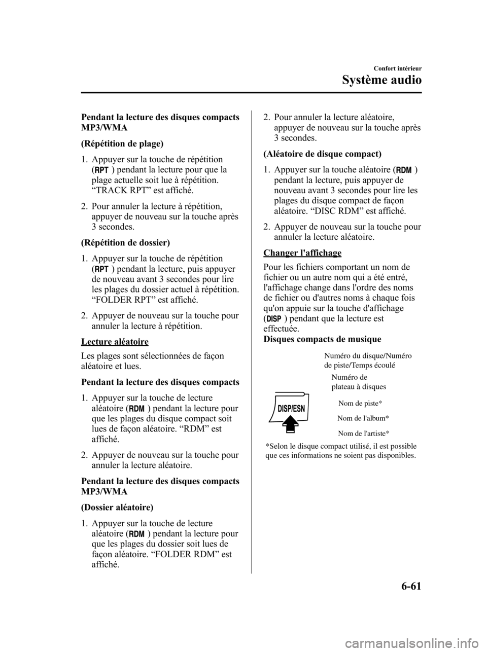 MAZDA MODEL 6 2010 Manuel du propriétaire (in French) Pendant la lecture des disques compacts
MP3/WMA
(Répétition de plage)
1. Appuyer sur la touche de répétition
(
) pendant la lecture pour que la
plage actuelle soit lue à répétition.
“TRACK RP MAZDA MODEL 6 2010 Manuel du propriétaire (in French) Pendant la lecture des disques compacts
MP3/WMA
(Répétition de plage)
1. Appuyer sur la touche de répétition
(
) pendant la lecture pour que la
plage actuelle soit lue à répétition.
“TRACK RP