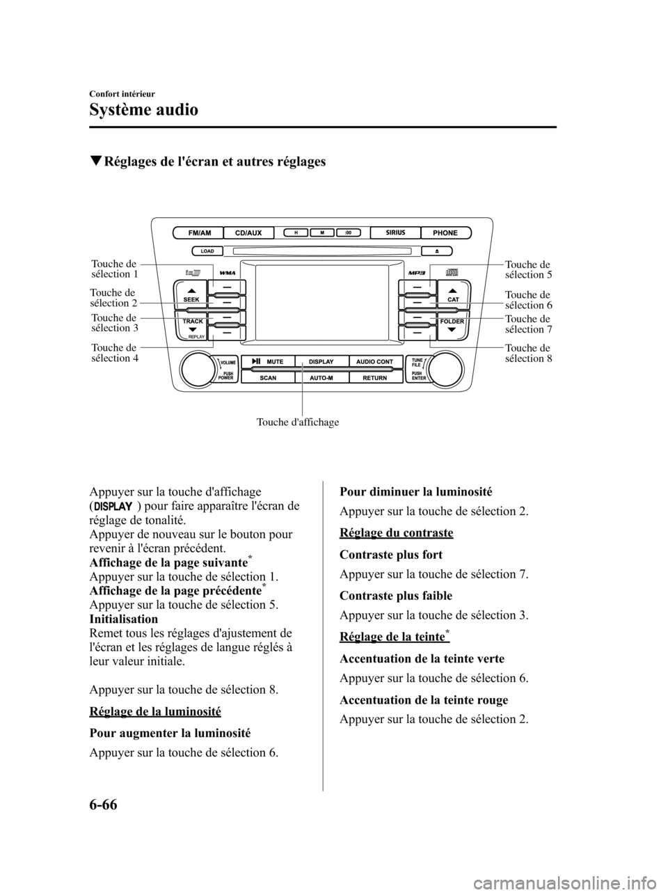 MAZDA MODEL 6 2010 Manuel du propriétaire (in French) qRéglages de lécran et autres réglages
Touche de
sélection 1
Touche de
sélection 2
Touche de
sélection 3
Touche de
sélection 4
Touche daffichage
Touche de
sélection 5
Touche de
sélect MAZDA MODEL 6 2010 Manuel du propriétaire (in French) qRéglages de lécran et autres réglages
Touche de
sélection 1
Touche de
sélection 2
Touche de
sélection 3
Touche de
sélection 4
Touche daffichage
Touche de
sélection 5
Touche de
sélect