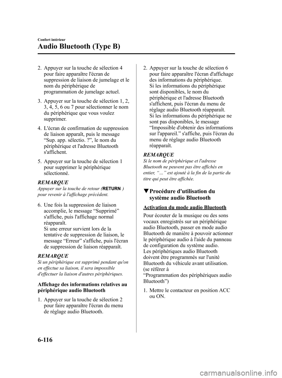 MAZDA MODEL 6 2010 Manuel du propriétaire (in French) 2. Appuyer sur la touche de sélection 4
pour faire apparaître lécran de
suppression de liaison de jumelage et le
nom du périphérique de
programmation de jumelage actuel.
3. Appuyer sur la touche MAZDA MODEL 6 2010 Manuel du propriétaire (in French) 2. Appuyer sur la touche de sélection 4
pour faire apparaître lécran de
suppression de liaison de jumelage et le
nom du périphérique de
programmation de jumelage actuel.
3. Appuyer sur la touche