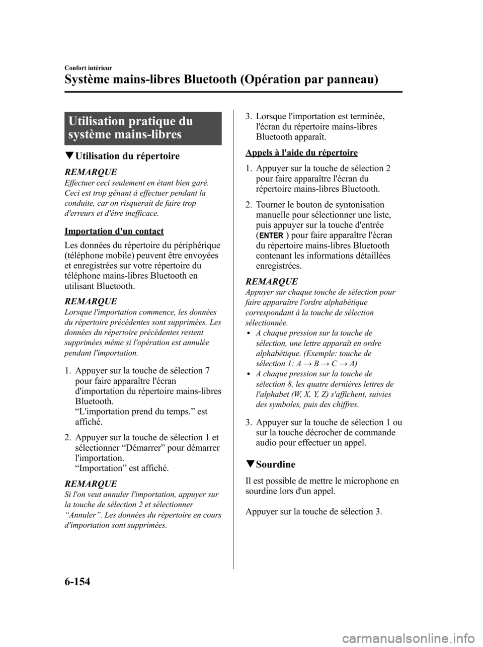 MAZDA MODEL 6 2010 Manuel du propriétaire (in French) Utilisation pratique du
système mains-libres
qUtilisation du répertoire
REMARQUEEffectuer ceci seulement en étant bien garé.
Ceci est trop gênant à effectuer pendant la
conduite, car on risquera MAZDA MODEL 6 2010 Manuel du propriétaire (in French) Utilisation pratique du
système mains-libres
qUtilisation du répertoire
REMARQUEEffectuer ceci seulement en étant bien garé.
Ceci est trop gênant à effectuer pendant la
conduite, car on risquera
