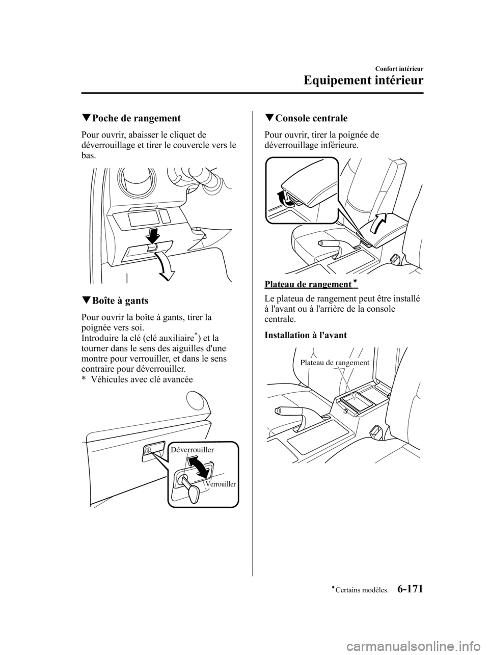 MAZDA MODEL 6 2010 Manuel du propriétaire (in French) qPoche de rangement
Pour ouvrir, abaisser le cliquet de
déverrouillage et tirer le couvercle vers le
bas.
qBoîte à gants
Pour ouvrir la boîte à gants, tirer la
poignée vers soi.
Introduire la cl MAZDA MODEL 6 2010 Manuel du propriétaire (in French) qPoche de rangement
Pour ouvrir, abaisser le cliquet de
déverrouillage et tirer le couvercle vers le
bas.
qBoîte à gants
Pour ouvrir la boîte à gants, tirer la
poignée vers soi.
Introduire la cl
