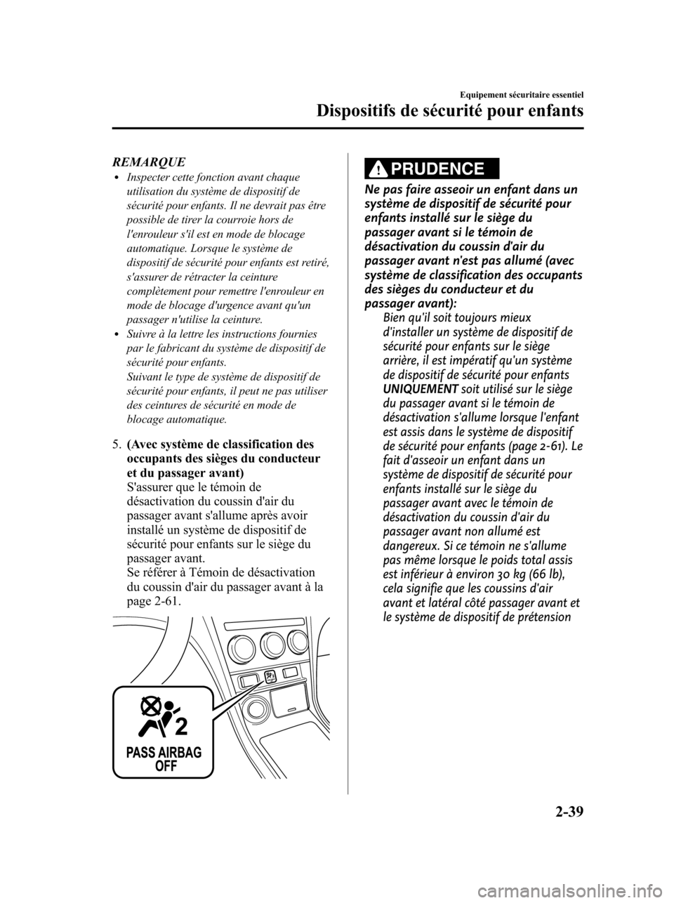MAZDA MODEL 6 2010 Manuel du propriétaire (in French) REMARQUElInspecter cette fonction avant chaque
utilisation du système de dispositif de
sécurité pour enfants. Il ne devrait pas être
possible de tirer la courroie hors de
lenrouleur sil est en m MAZDA MODEL 6 2010 Manuel du propriétaire (in French) REMARQUElInspecter cette fonction avant chaque
utilisation du système de dispositif de
sécurité pour enfants. Il ne devrait pas être
possible de tirer la courroie hors de
lenrouleur sil est en m