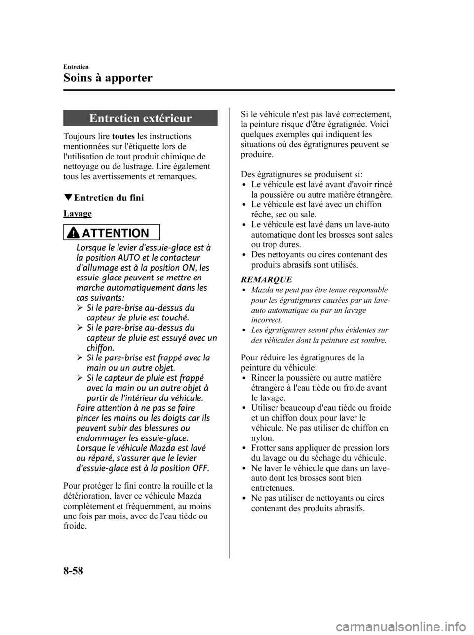 MAZDA MODEL 6 2010 Manuel du propriétaire (in French) Entretien extérieur
Toujours liretoutesles instructions
mentionnées sur létiquette lors de
lutilisation de tout produit chimique de
nettoyage ou de lustrage. Lire également
tous les avertissemen MAZDA MODEL 6 2010 Manuel du propriétaire (in French) Entretien extérieur
Toujours liretoutesles instructions
mentionnées sur létiquette lors de
lutilisation de tout produit chimique de
nettoyage ou de lustrage. Lire également
tous les avertissemen