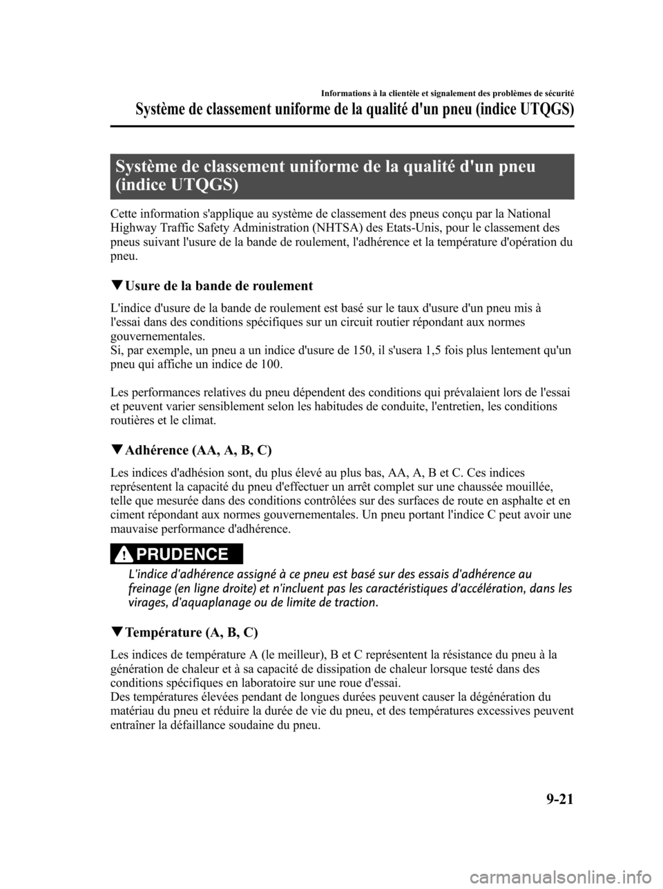 MAZDA MODEL 6 2010  Manuel du propriétaire (in French) Système de classement uniforme de la qualité dun pneu
(indice UTQGS)
Cette information sapplique au système de classement des pneus conçu par la National
Highway Traffic Safety Administration (N