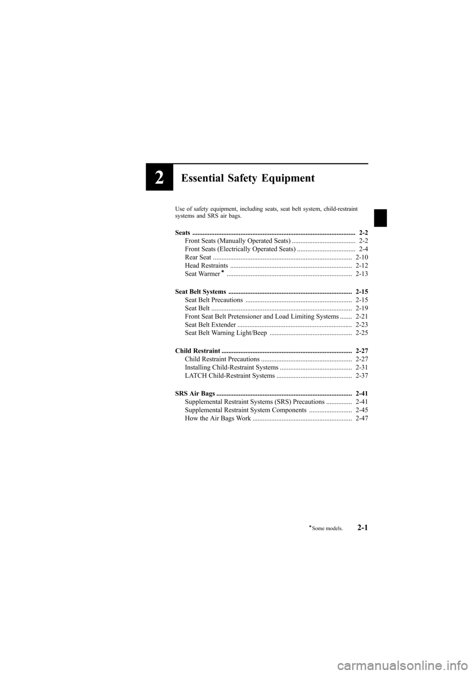 MAZDA MODEL 6 2009  Owners Manual (in English) Black plate (13,1)
2Essential Safety Equipment
Use of safety equipment, including seats, seat belt system, child-restraint
systems and SRS air bags.
Seats .............................................