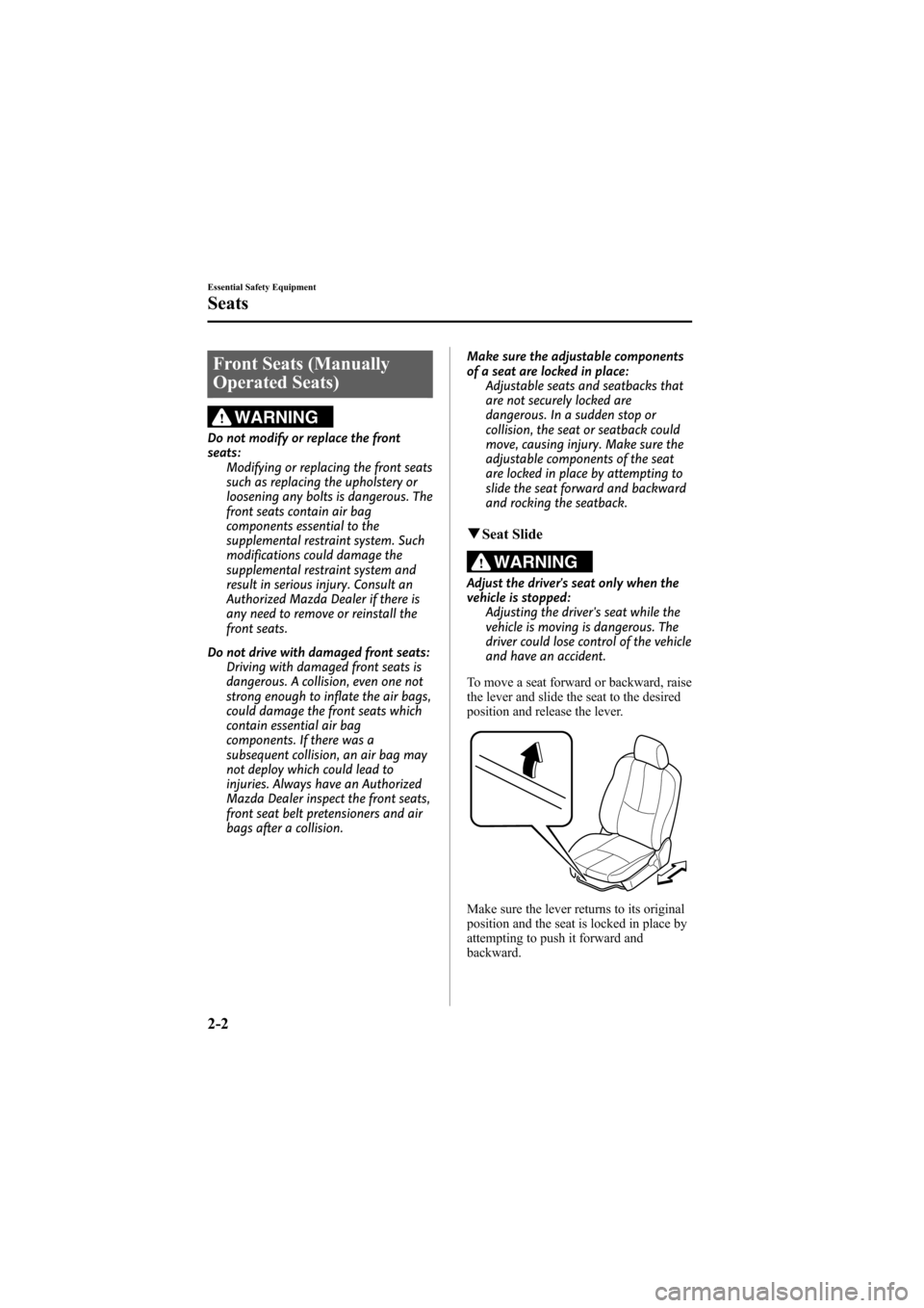 MAZDA MODEL 6 2009  Owners Manual (in English) Black plate (14,1)
Front Seats (Manually
Operated Seats)
WARNING
Do not modify or replace the front
seats:Modifying or replacing the front seats
such as replacing the upholstery or
loosening any bolts