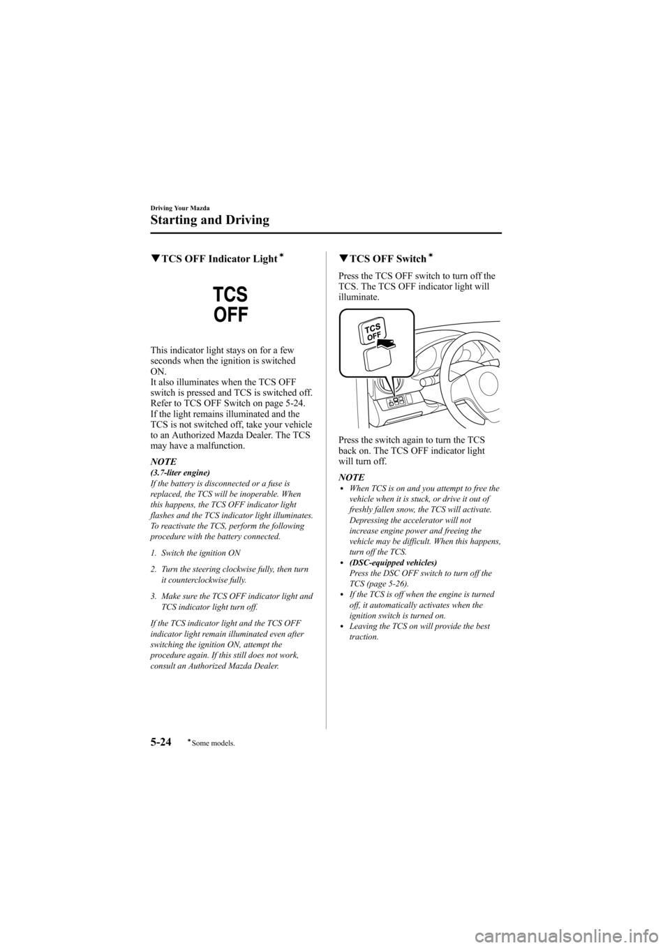 MAZDA MODEL 6 2009  Owners Manual (in English) Black plate (168,1)
qTCS OFF Indicator Lightí
This indicator light stays on for a few
seconds when the ignition is switched
ON.
It also illuminates when the TCS OFF
switch is pressed and TCS is switc