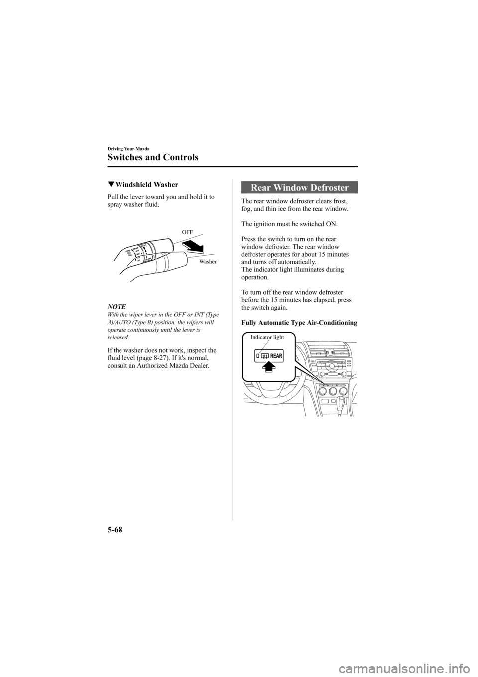 MAZDA MODEL 6 2009 Owners Manual (in English) Black plate (212,1)
qWindshield Washer
Pull the lever toward you and hold it to
spray washer fluid.
OFF
Washer
NOTEWith the wiper lever in the OFF or INT (Type
A)/AUTO (Type B) position, the wipers wi MAZDA MODEL 6 2009 Owners Manual (in English) Black plate (212,1)
qWindshield Washer
Pull the lever toward you and hold it to
spray washer fluid.
OFF
Washer
NOTEWith the wiper lever in the OFF or INT (Type
A)/AUTO (Type B) position, the wipers wi
