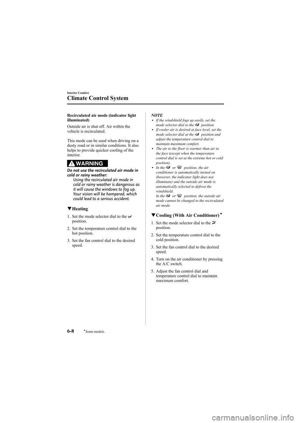 MAZDA MODEL 6 2009  Owners Manual (in English) Black plate (226,1)
Recirculated air mode (indicator light
illuminated)
Outside air is shut off. Air within the
vehicle is recirculated.
This mode can be used when driving on a
dusty road or in simila