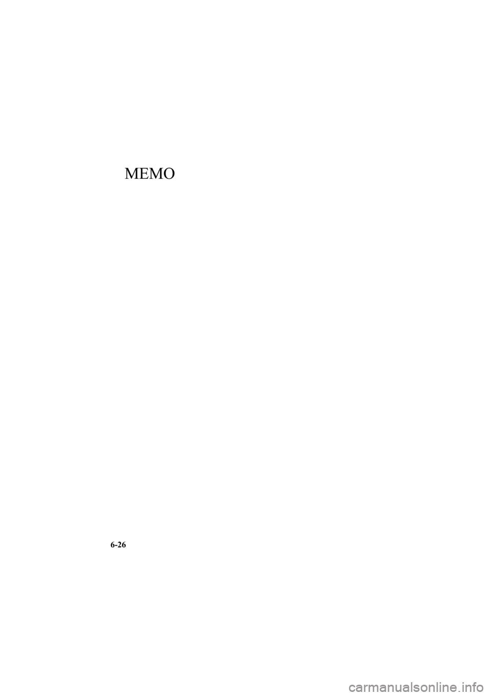 MAZDA MODEL 6 2009  Owners Manual (in English) Black plate (244,1)
MEMO
6-26
Mazda6_8Z64-EA-08H_Edition1 Page244
Wednesday, June 25 2008 10:4 AM
Form No.8Z64-EA-08H 