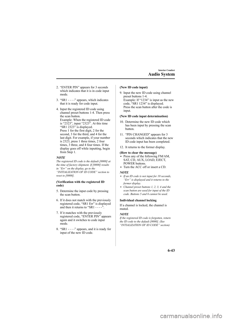 MAZDA MODEL 6 2009 Owners Manual (in English) Black plate (261,1)
2.“ENTER PIN ”appears for 3 seconds
which indicates that it is in code input
mode.
3. “SR1 - - - - ”appears, which indicates
that it is ready for code input.
4. Input the r MAZDA MODEL 6 2009 Owners Manual (in English) Black plate (261,1)
2.“ENTER PIN ”appears for 3 seconds
which indicates that it is in code input
mode.
3. “SR1 - - - - ”appears, which indicates
that it is ready for code input.
4. Input the r