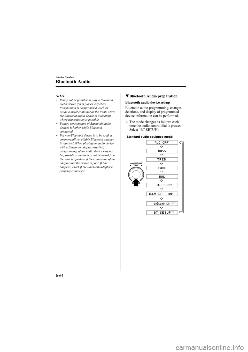 MAZDA MODEL 6 2009 Owners Manual (in English) Black plate (282,1)
NOTElIt may not be possible to play a Bluetooth
audio device if it is placed anywhere
transmission is compromised, such as
inside a metal container or the trunk. Move
the Bluetooth MAZDA MODEL 6 2009 Owners Manual (in English) Black plate (282,1)
NOTElIt may not be possible to play a Bluetooth
audio device if it is placed anywhere
transmission is compromised, such as
inside a metal container or the trunk. Move
the Bluetooth