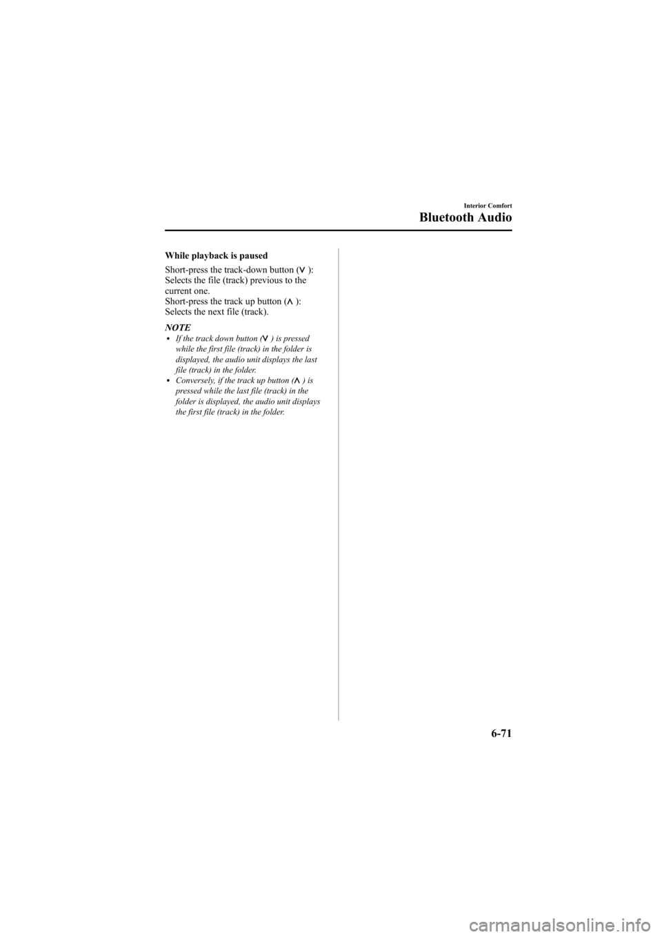 MAZDA MODEL 6 2009 Owners Manual (in English) Black plate (289,1)
While playback is paused
Short-press the track-down button (
):
Selects the file (track) previous to the
current one.
Short-press the track up button (
):
Selects the next file (tr MAZDA MODEL 6 2009 Owners Manual (in English) Black plate (289,1)
While playback is paused
Short-press the track-down button (
):
Selects the file (track) previous to the
current one.
Short-press the track up button (
):
Selects the next file (tr