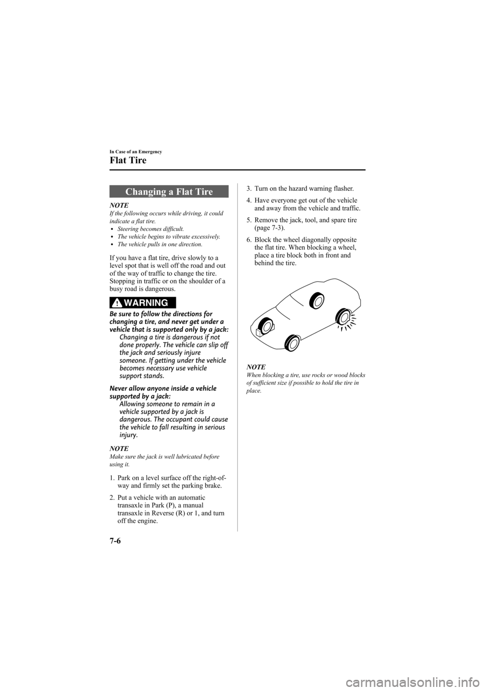 MAZDA MODEL 6 2009  Owners Manual (in English) Black plate (330,1)
Changing a Flat Tire
NOTEIf the following occurs while driving, it could
indicate a flat tire.
lSteering becomes difficult.lThe vehicle begins to vibrate excessively.lThe vehicle p