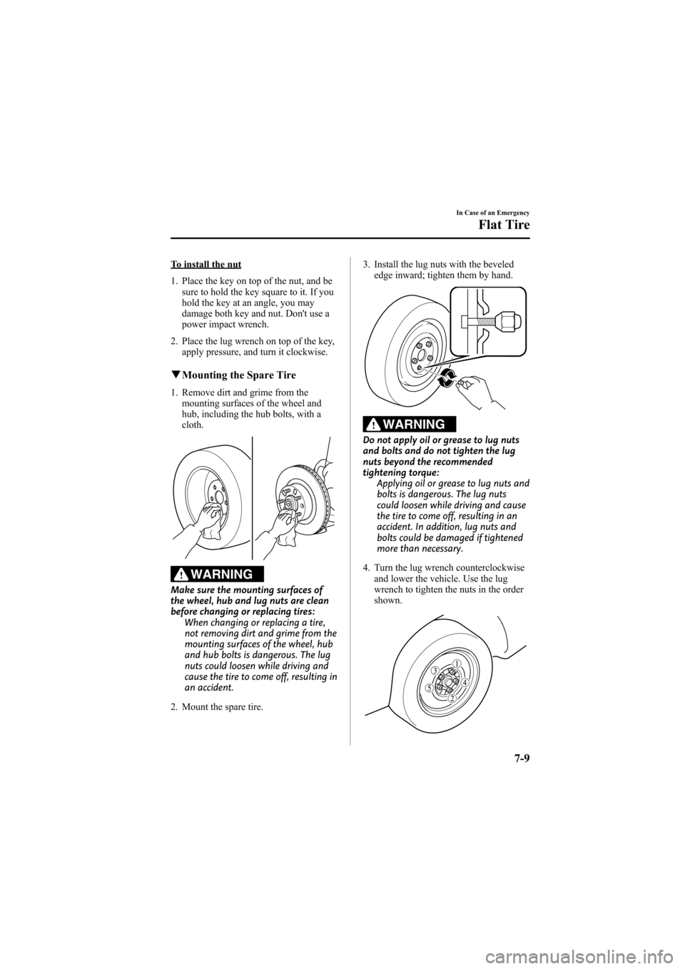 MAZDA MODEL 6 2009  Owners Manual (in English) Black plate (333,1)
To install the nut
1. Place the key on top of the nut, and besure to hold the key square to it. If you
hold the key at an angle, you may
damage both key and nut. Dont use a
power 