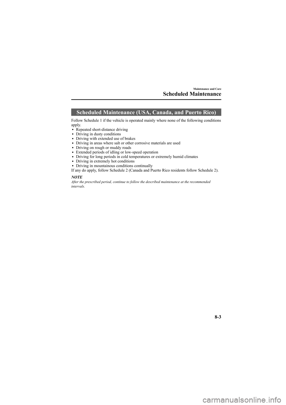 MAZDA MODEL 6 2009   (in English) Owners Manual Black plate (345,1)
Scheduled Maintenance (USA, Canada, and Puerto Rico)
Follow Schedule 1 if the vehicle is operated mainly where none of the following conditions
apply.
lRepeated short-distance driv