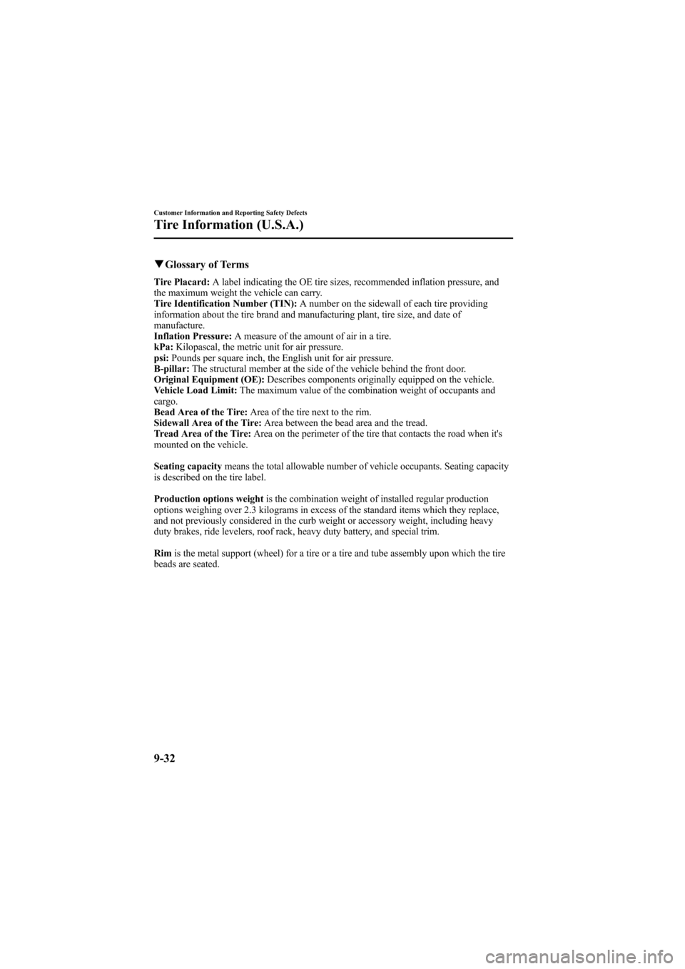 MAZDA MODEL 6 2009  Owners Manual (in English) Black plate (432,1)
qGlossary of Terms
Tire Placard: A label indicating the OE tire sizes, recommended inflation pressure, and
the maximum weight the vehicle can carry.
Tire Identification Number (TIN