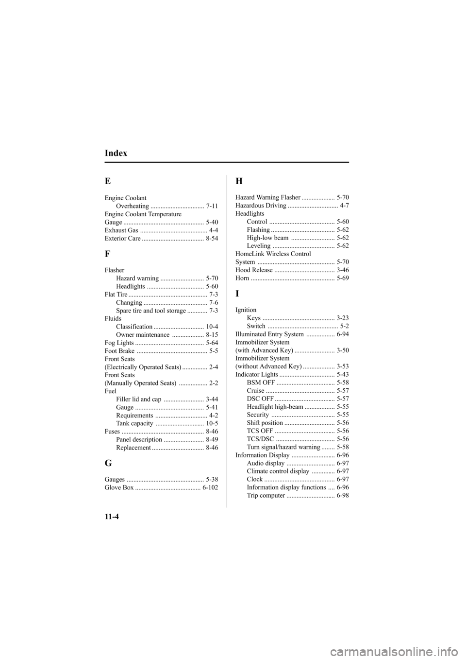 MAZDA MODEL 6 2009  Owners Manual (in English) Black plate (460,1)
E
Engine CoolantOverheating ................................ 7-11
Engine Coolant Temperature
Gauge ................................................ 5-40
Exhaust Gas ...............