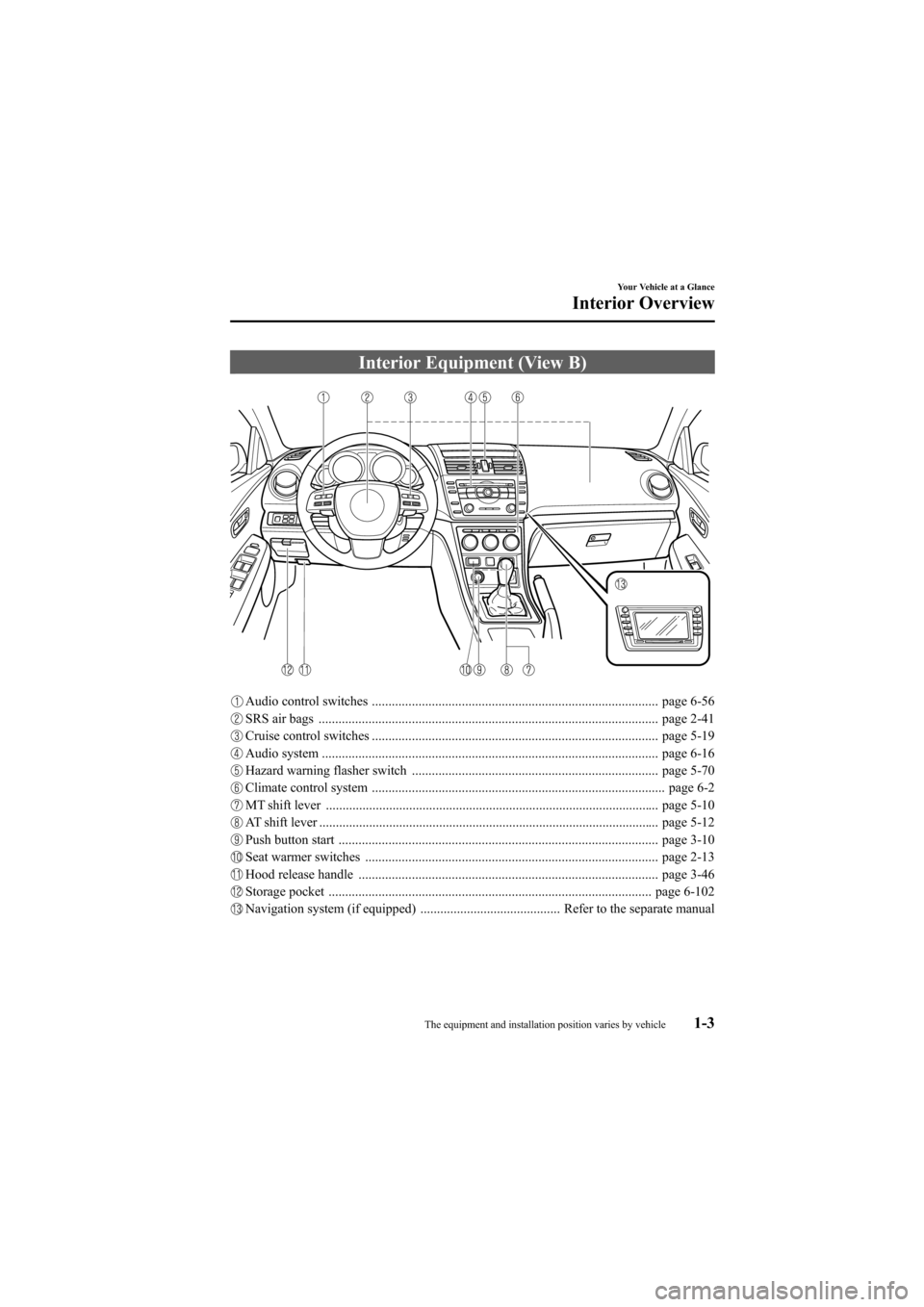 MAZDA MODEL 6 2009  Owners Manual (in English) Black plate (9,1)
Interior Equipment (View B)
Audio control switches ...................................................................................... page 6-56
SRS air bags .....................