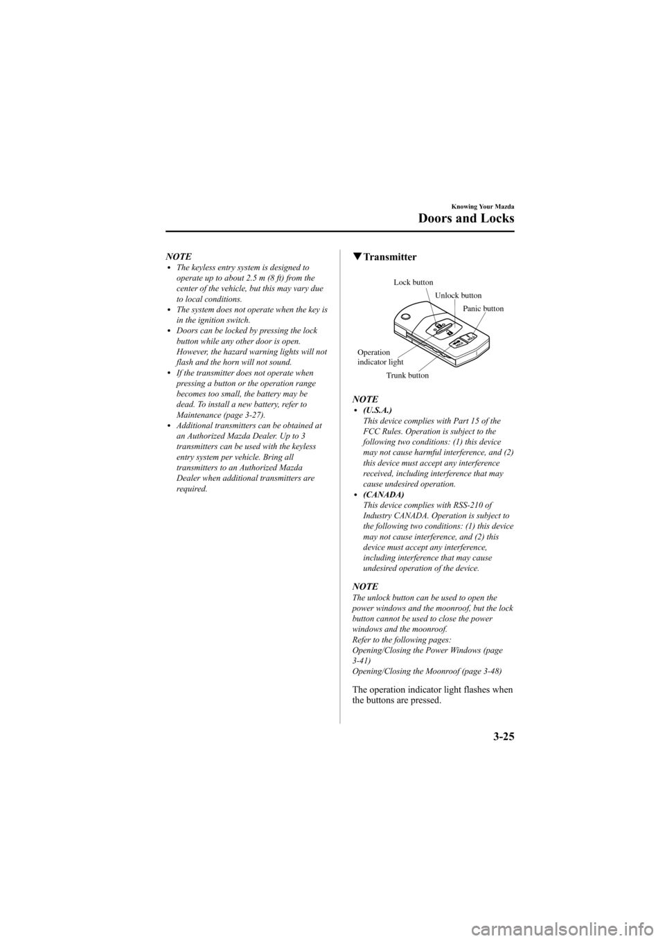 MAZDA MODEL 6 2009  Owners Manual (in English) Black plate (95,1)
NOTElThe keyless entry system is designed to
operate up to about 2.5 m (8 ft) from the
center of the vehicle, but this may vary due
to local conditions.
lThe system does not operate