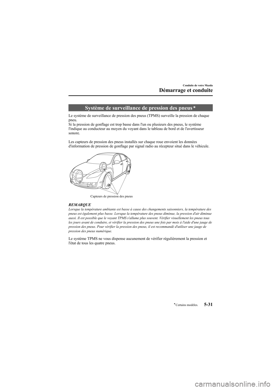 MAZDA MODEL 6 2009  Manuel du propriétaire (in French) Black plate (195,1)
Système de surveillance de pression des pneusí
Le système de surveillance de pression des pneus (TPMS) surveille la pression de chaque
pneu.
Si la pression de gonflage est trop 