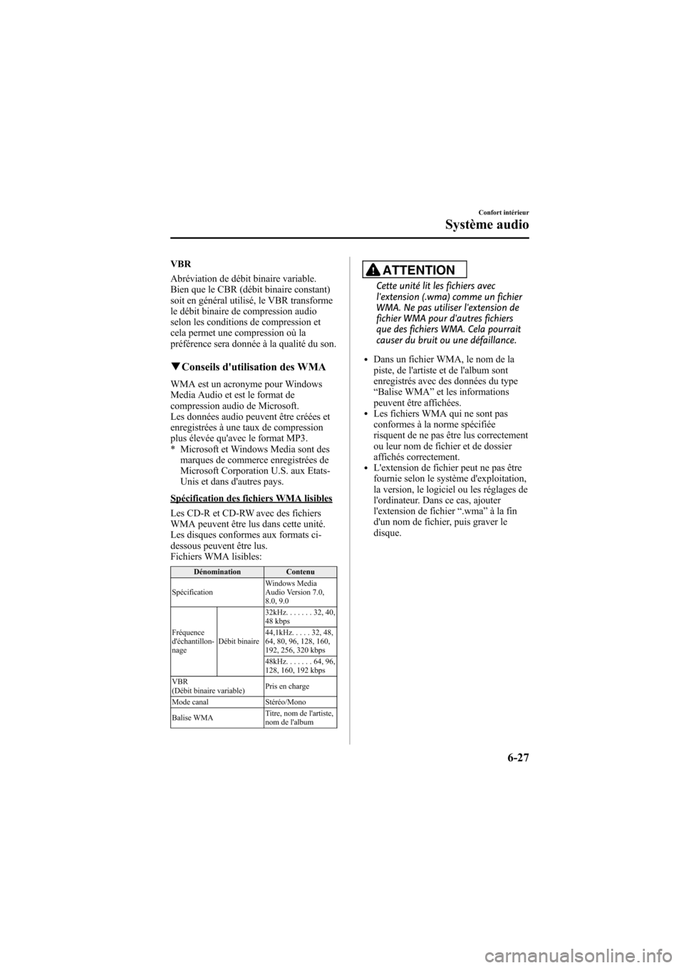 MAZDA MODEL 6 2009  Manuel du propriétaire (in French) Black plate (273,1)
VBR
Abréviation de débit binaire variable.
Bien que le CBR (débit binaire constant)
soit en général utilisé, le VBR transforme
le débit binaire de compression audio
selon le