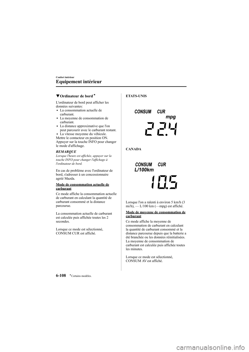 MAZDA MODEL 6 2009 Manuel du propriétaire (in French) Black plate (354,1)
qOrdinateur de bordí
Lordinateur de bord peut afficher les
données suivantes:
lLa consommation actuelle de
carburant.
lLa moyenne de consommation de
carburant.
lLa distance appr MAZDA MODEL 6 2009 Manuel du propriétaire (in French) Black plate (354,1)
qOrdinateur de bordí
Lordinateur de bord peut afficher les
données suivantes:
lLa consommation actuelle de
carburant.
lLa moyenne de consommation de
carburant.
lLa distance appr