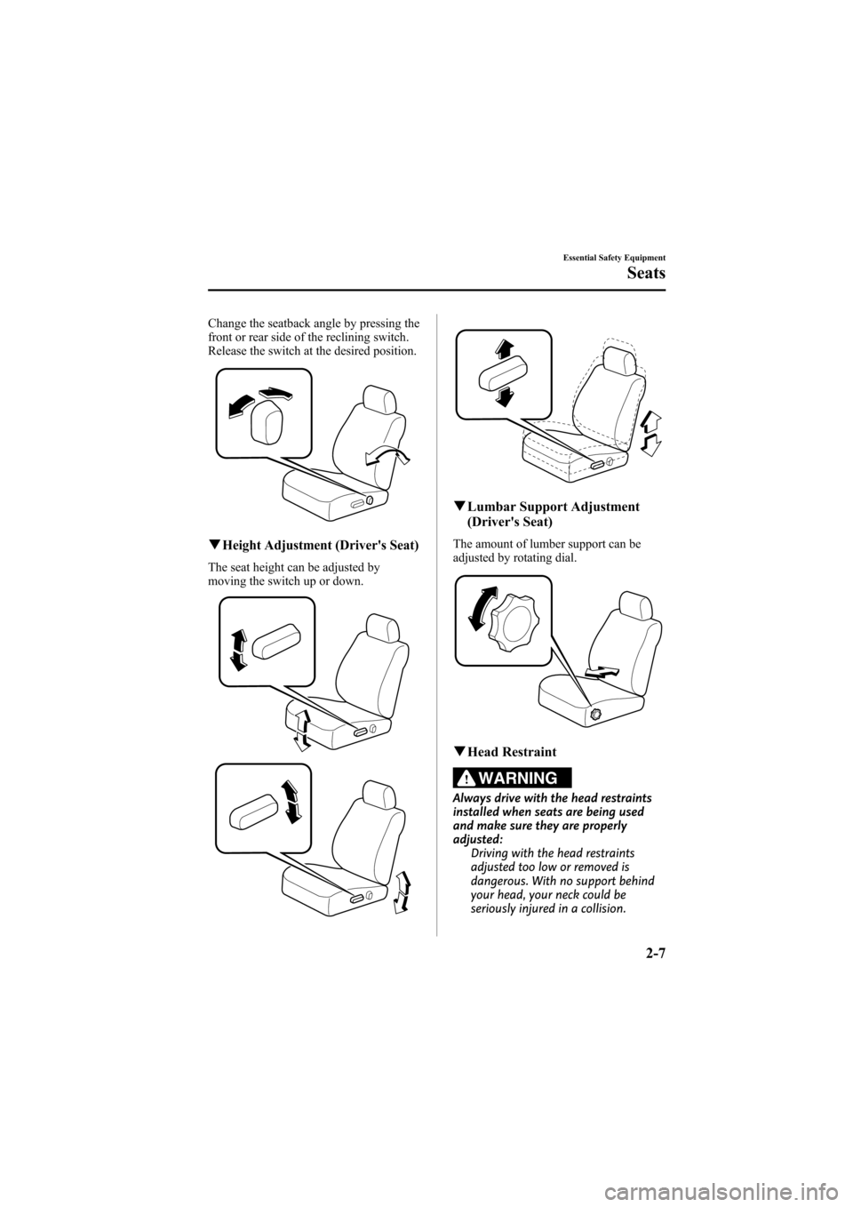 MAZDA MODEL 6 2008   (in English) Owners Manual Black plate (21,1)
Change the seatback angle by pressing the
front or rear side of the reclining switch.
Release the switch at the desired position.
qHeight Adjustment (Drivers Seat)
The seat height 