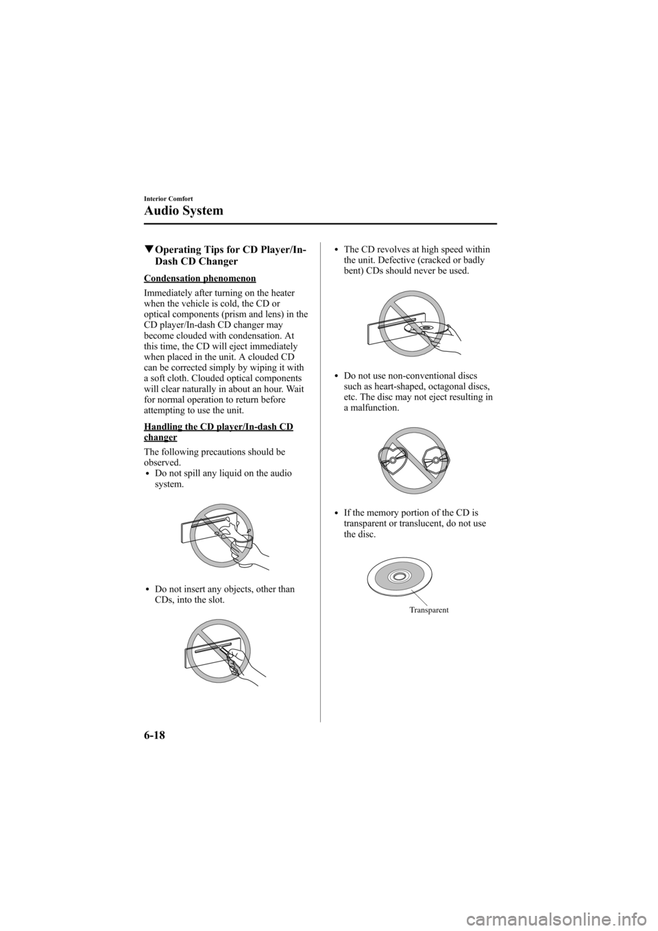 MAZDA MODEL 6 2008  Owners Manual (in English) Black plate (204,1)
qOperating Tips for CD Player/In-
Dash CD Changer
Condensation phenomenon
Immediately after turning on the heater
when the vehicle is cold, the CD or
optical components (prism and 